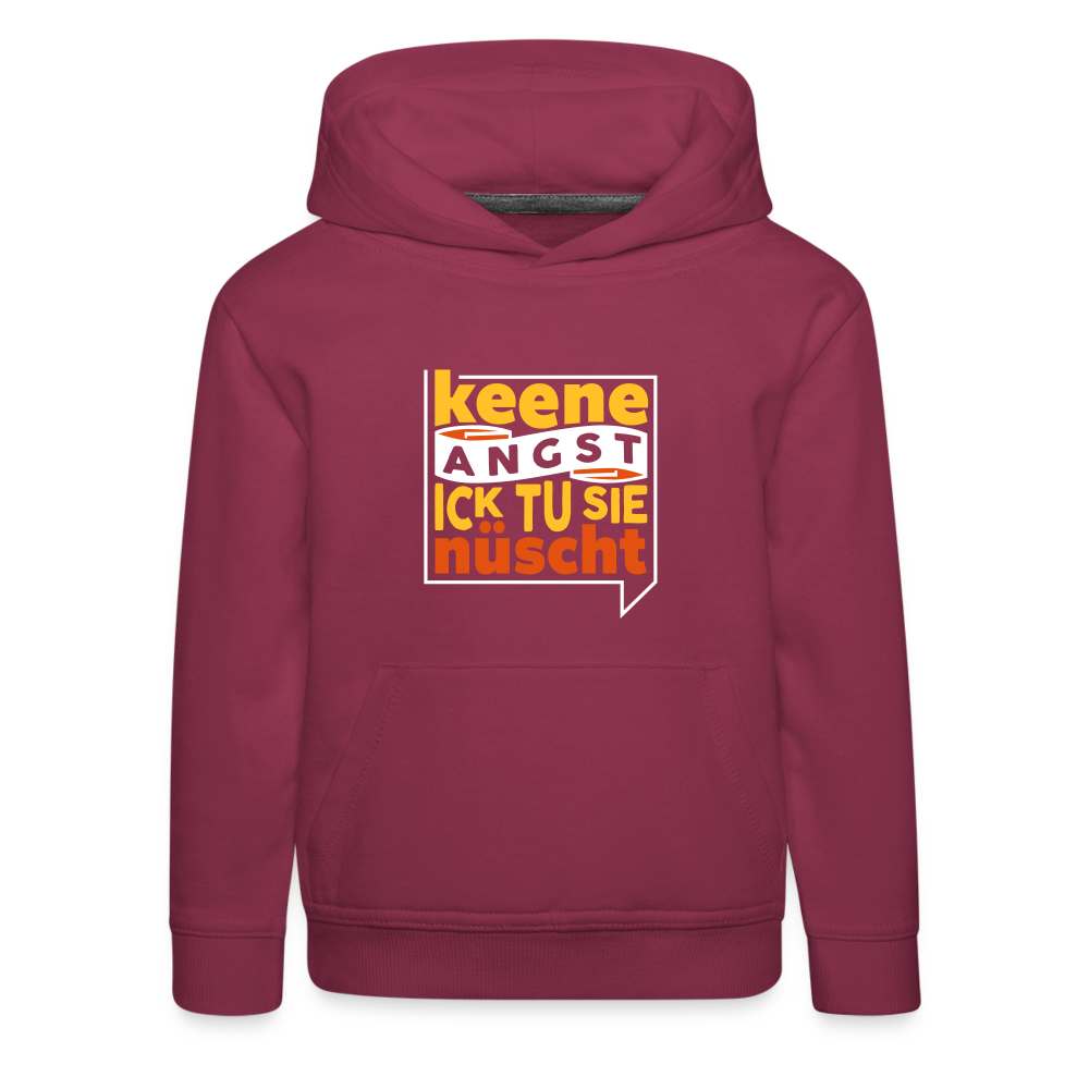Keene Angst Ick Tu Sie Nüscht - Kinder Premium Hoodie - Bordeaux