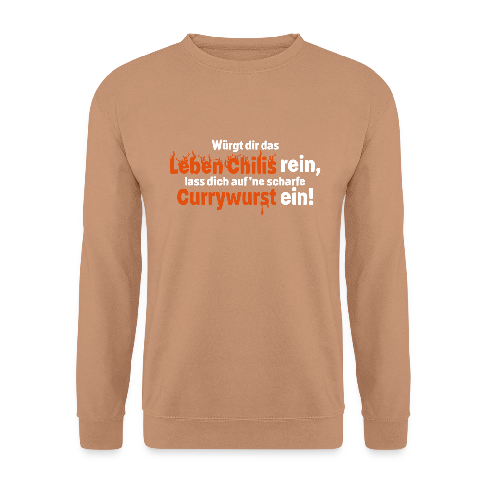 Würgt dir das Leben Chilis rein, lass dich auf 'ne scharfe Currywurst ein! - Unisex Pullover - Mocca