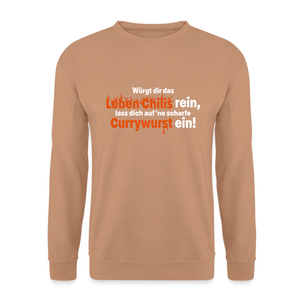 Würgt dir das Leben Chilis rein, lass dich auf 'ne scharfe Currywurst ein! - Unisex Pullover - Mocca