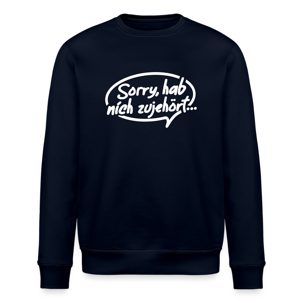 sorry, hab nich zujehört... - Unisex Bio Sweatshirt - Navy