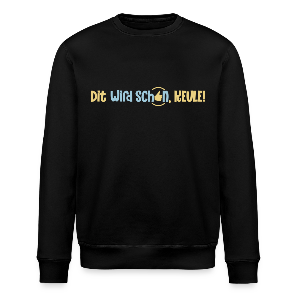 Dit wird schon, Keule! - Unisex Bio Sweatshirt - Schwarz