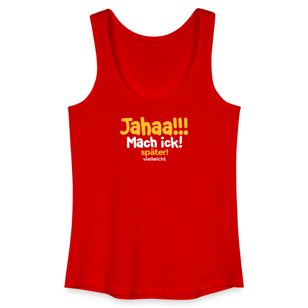 Jahaa!!! Mach ick! später! vielleicht - Frauen Bio Tank Top - Rot