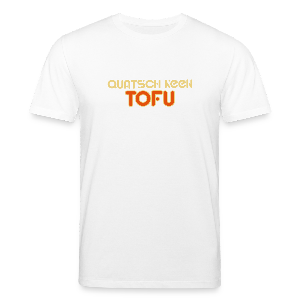 Quatsch keen Tofu! - Unisex Bio T-Shirt - Weiß