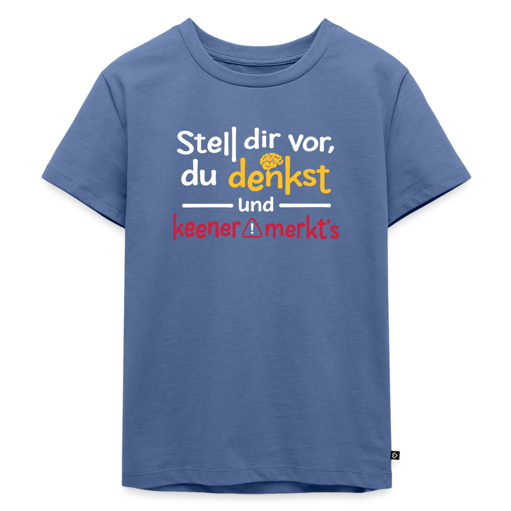 """Stell dir vor, du denkst und keener merkt's. - Kinder Premium T-Shirt" - Taubenblau