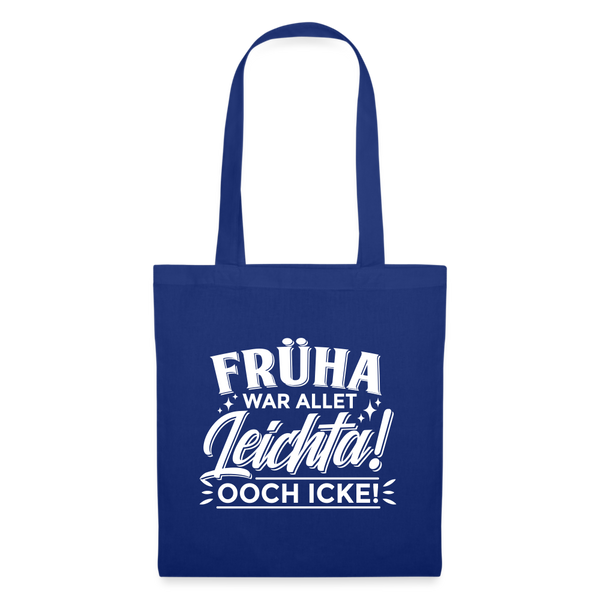 Früha war allet leichta! Ooch icke! - Stoffbeutel - Royalblau