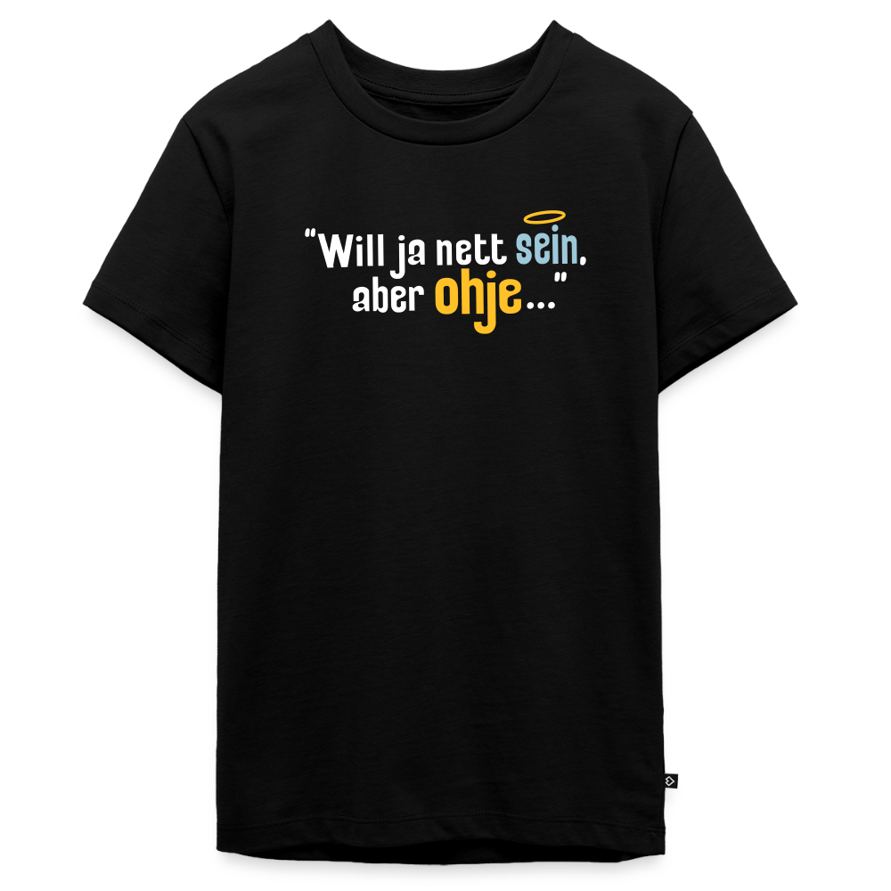 Will ja nett sein, aber ohje... - Teenager Premium T-Shirt - Schwarz