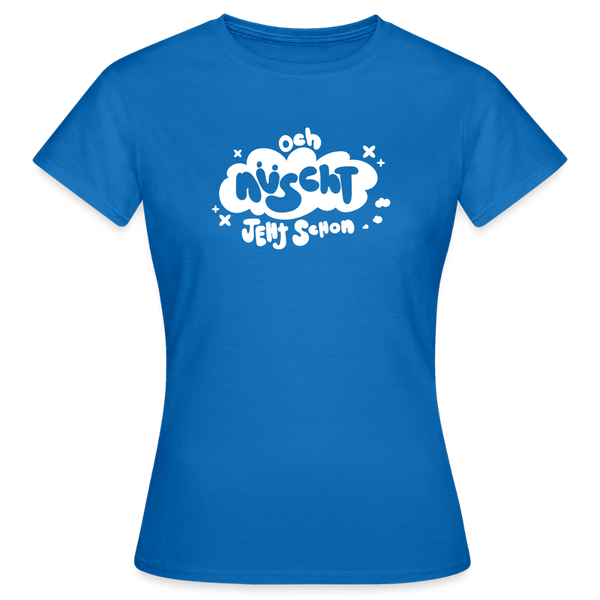 och nüscht jeht schon! - Frauen Premium T-Shirt - Royalblau