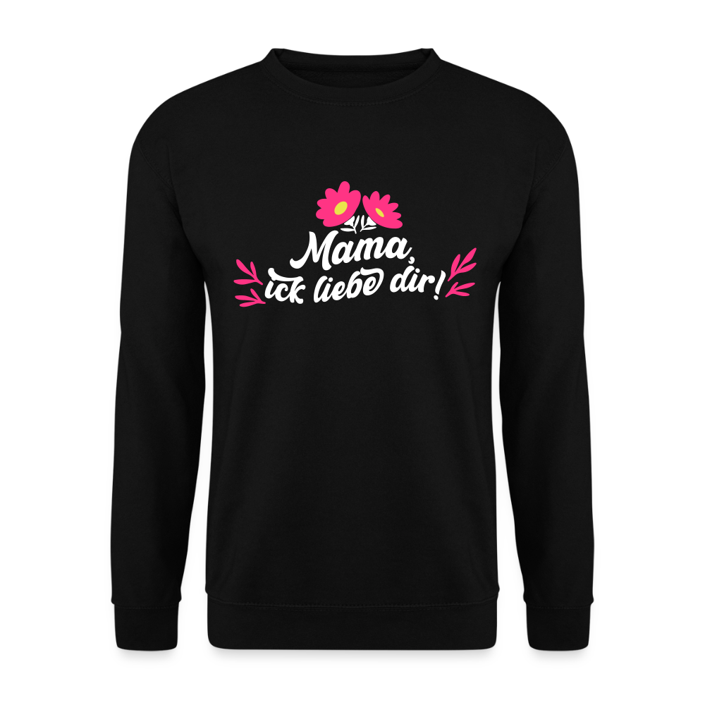 Mama, ick liebe dir! - Unisex Pullover - Schwarz