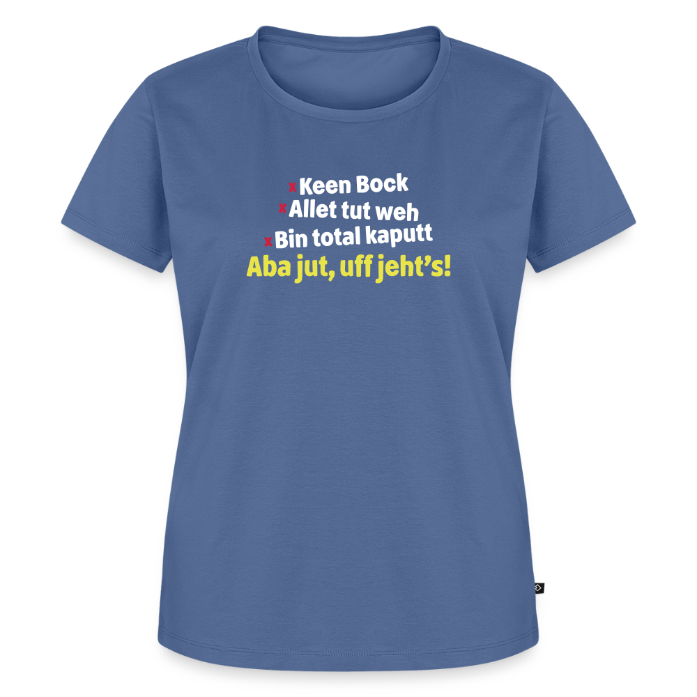 aba jut, uff jeht's! - Frauen Premium T-Shirt - Taubenblau