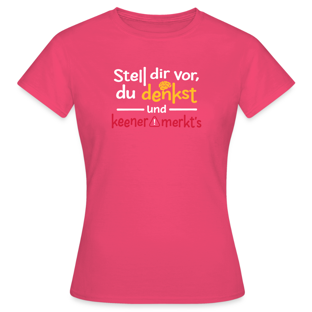 """Stell dir vor, du denkst und keener merkt's. - Frauen Premium T-Shirt" - Azalea