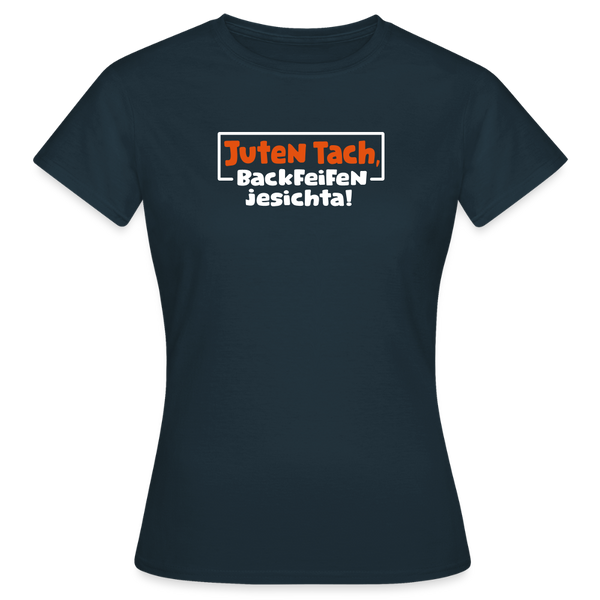 Juten Tach, Backfeifenjesichta! - Frauen Premium T-Shirt - Navy