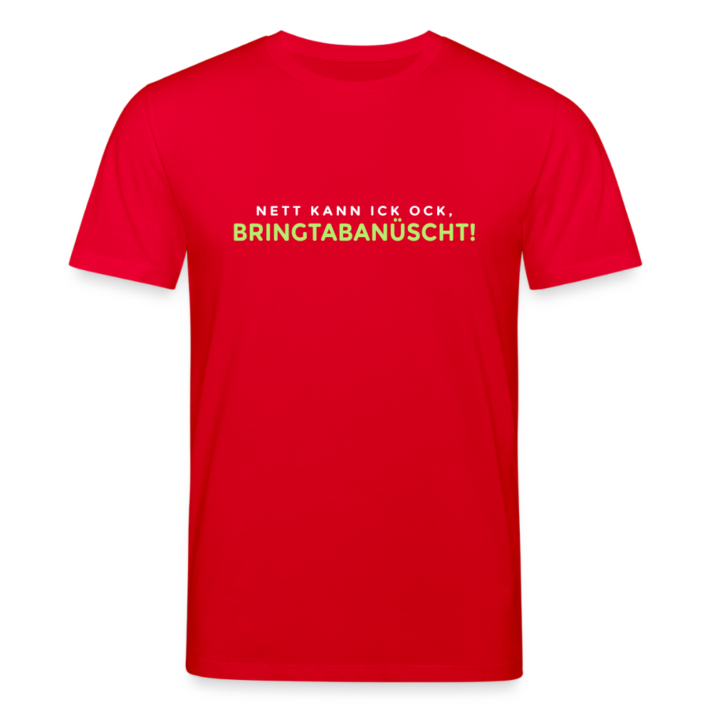 Nett kann ick och, bringtabanüscht! - Unisex Bio T-Shirt - Rot