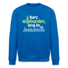Kurz anjebunden, lang im Jedächtnis. - Unisex Bio Sweatshirt - Königsblau
