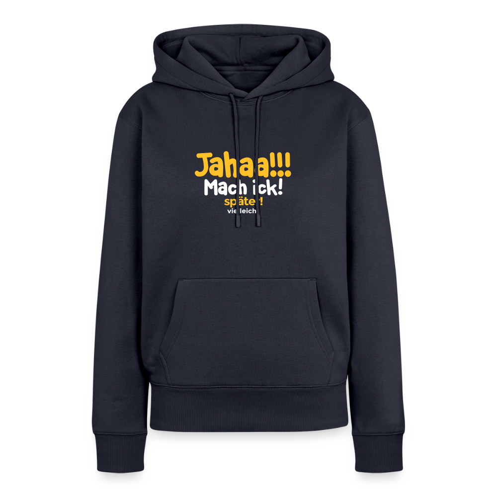 Jahaa!!! Mach ick! später! vielleicht - Frauen Premium Hoodie - Navy
