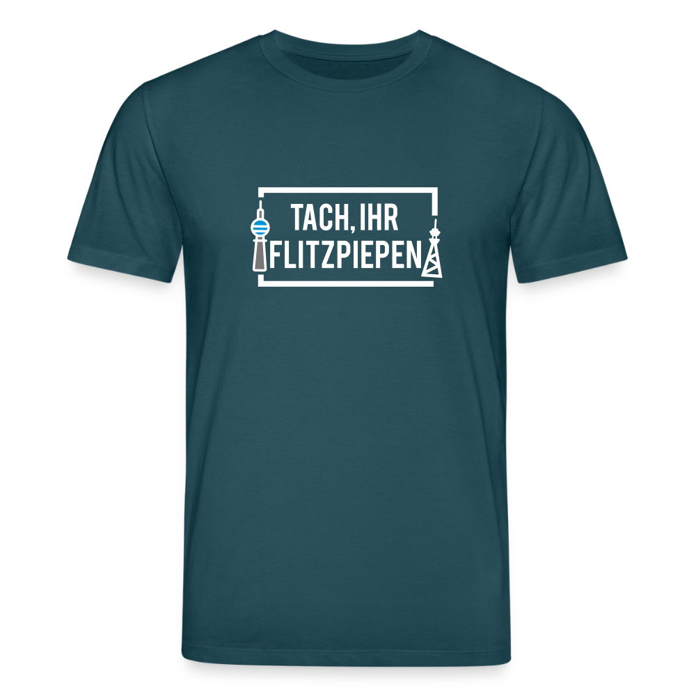 Tach ihr Flitzpiepen - Unisex Bio T-Shirt - Dunkles Petrol