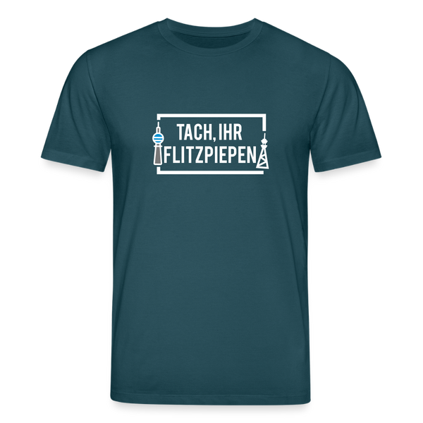 Tach ihr Flitzpiepen - Unisex Bio T-Shirt - Dunkles Petrol