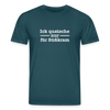 Ick quatsche nur für Süßkram - Unisex Bio T-Shirt - Dunkles Petrol