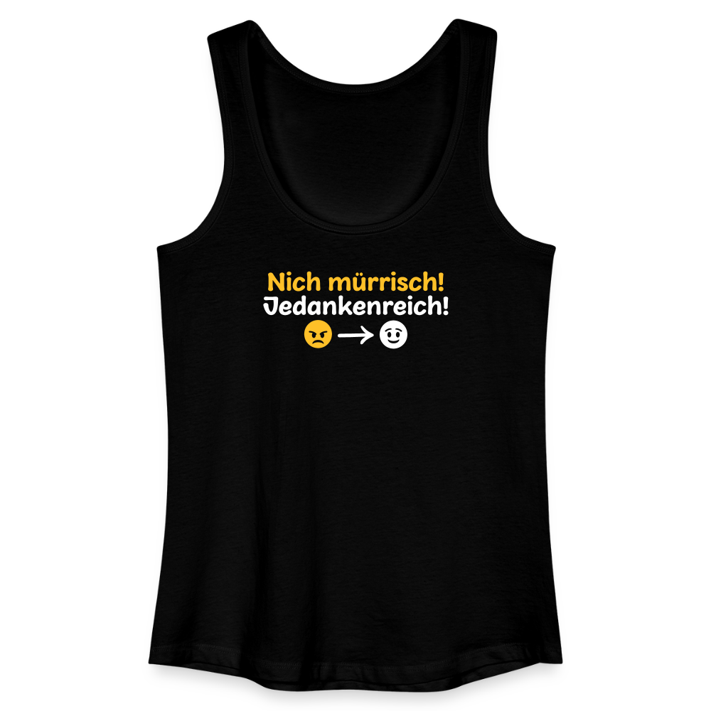 Nich mürrisch! Jedankenreich! - Frauen Bio Tank Top - Schwarz