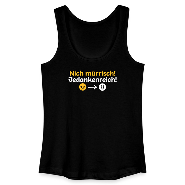 Nich mürrisch! Jedankenreich! - Frauen Bio Tank Top - Schwarz