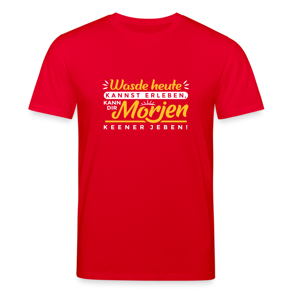 Wasde heute kannst erleben, kann dir morjen keener jeben! - Unisex Bio T-Shirt - Rot