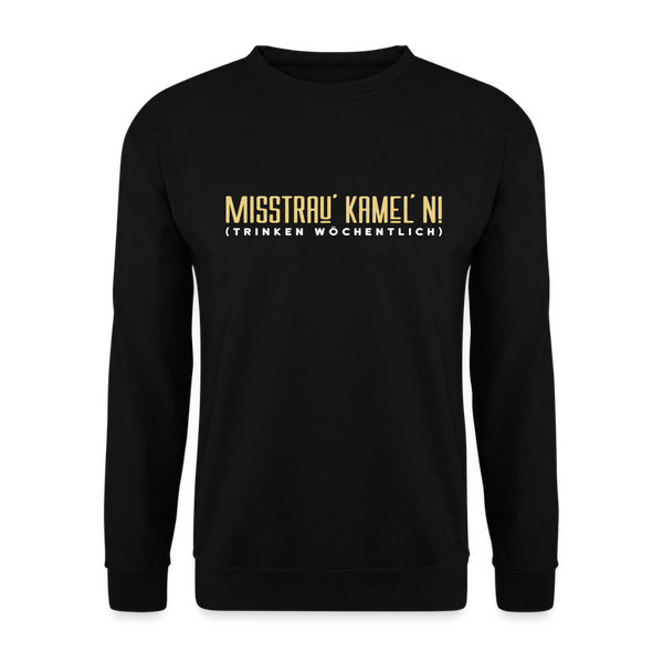 Misstrau' Kamel'n! (trinken wöchentlich) - Unisex Pullover - Schwarz