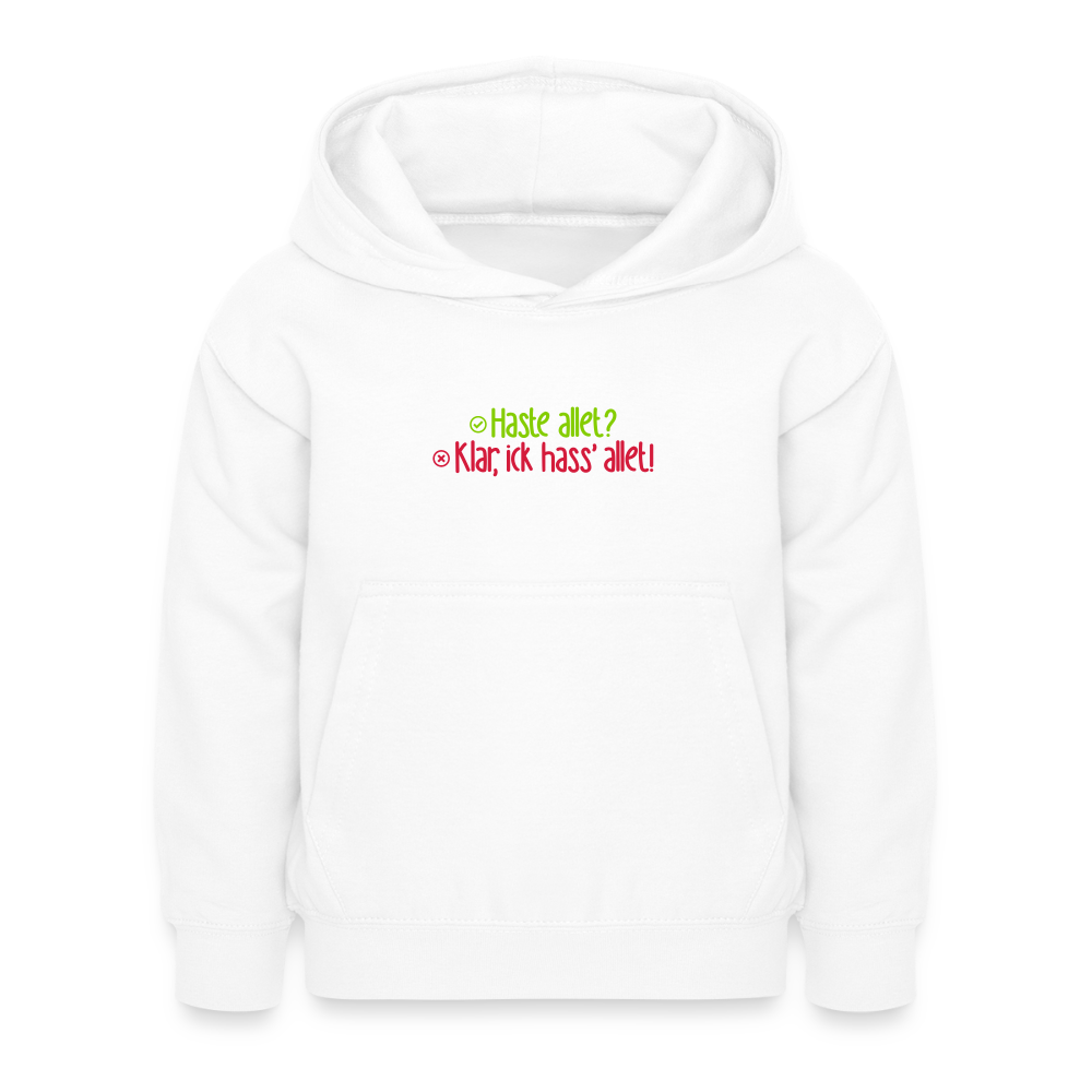 Haste allet? Klar, ick hass' allet! - Kinder Hoodie - Weiß