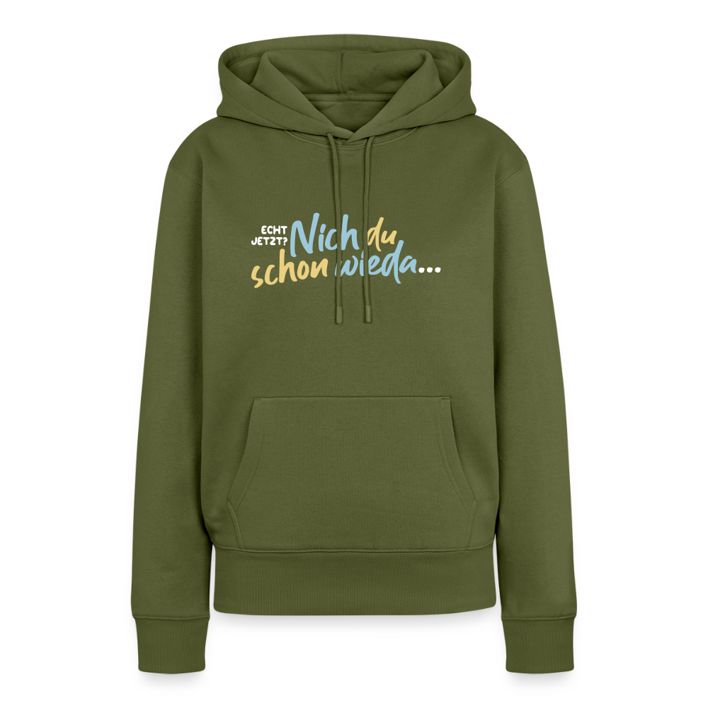 Echt jetzt? Nich du schon wieda... - Frauen Premium Hoodie - Khaki