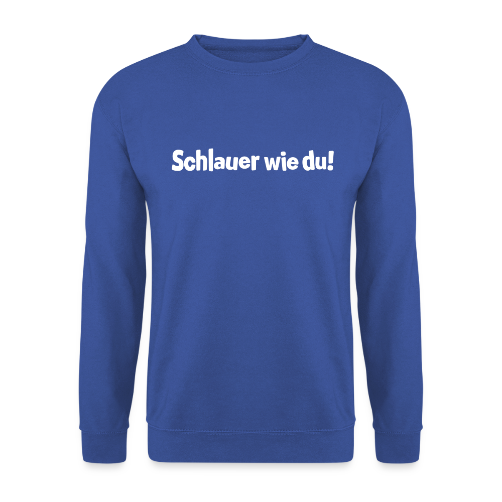 Schlauer wie du! - Unisex Pullover - Royalblau