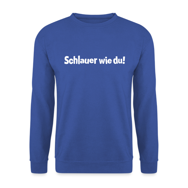 Schlauer wie du! - Unisex Pullover - Royalblau