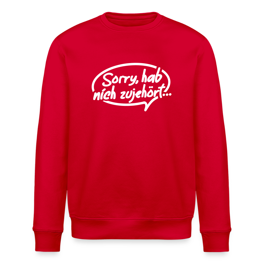 sorry, hab nich zujehört... - Unisex Bio Sweatshirt - Rot