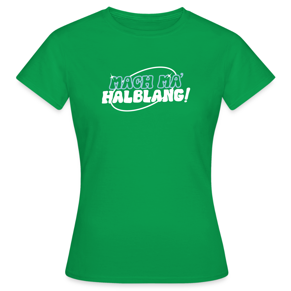 Mach ma’ halblang! - Frauen Premium T-Shirt - Kelly Green