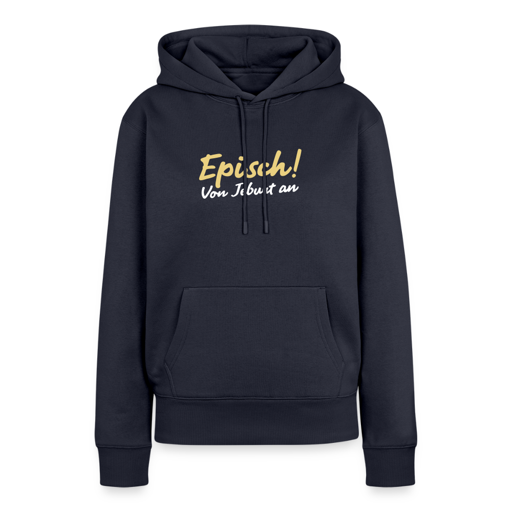 Episch! Von Jeburt an - Frauen Premium Hoodie - Navy
