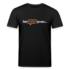 Ick erklär' ja nur… - Unisex Bio T-Shirt