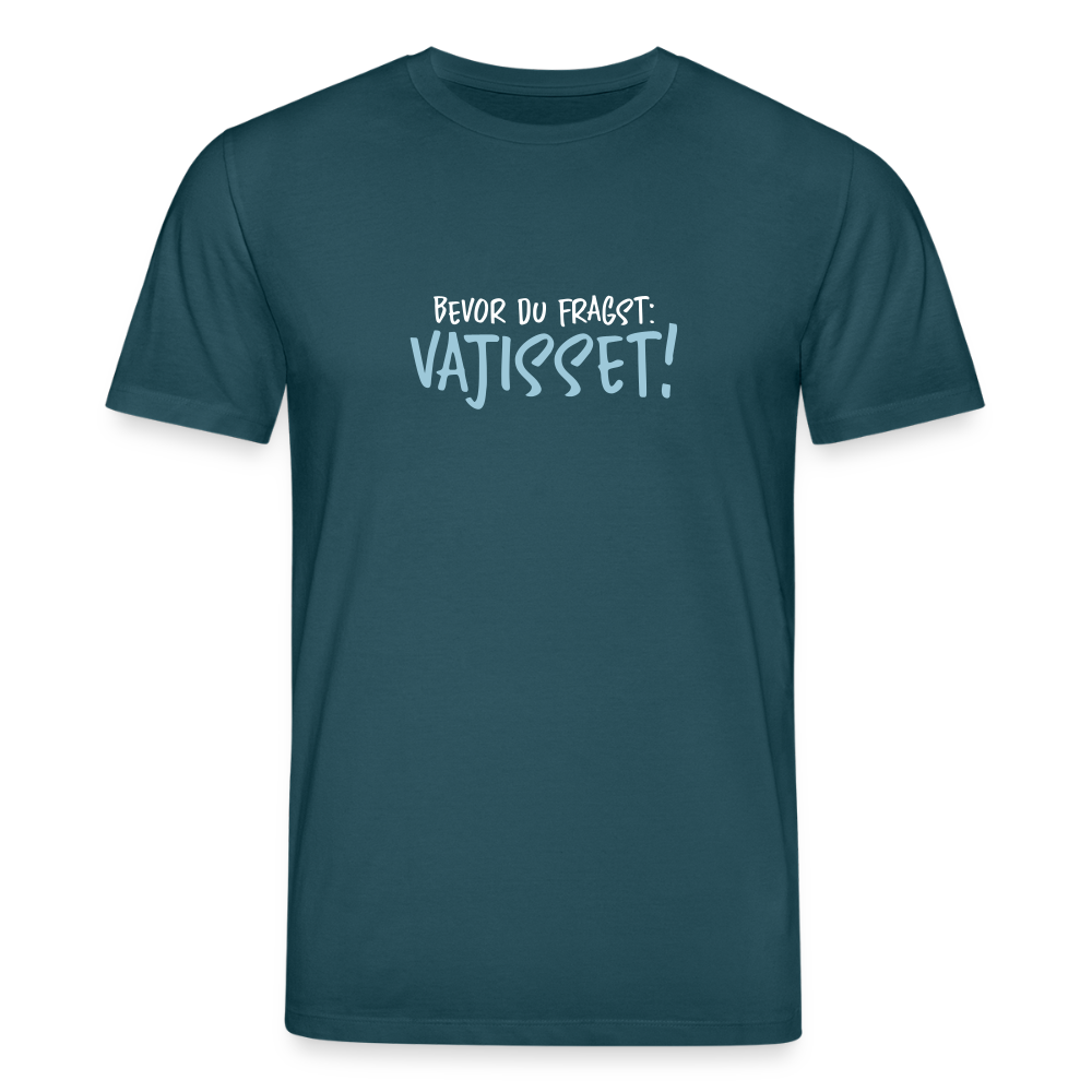 Bevor du fragst - Unisex Bio T-Shirt - Dunkles Petrol