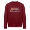 Nüscht jehört, nüscht jesehen, aba allet mitjekricht. - Unisex Bio Sweatshirt - Burgunderrot