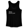 Sorry, keene Zeit! - Frauen Bio Tank Top - Schwarz