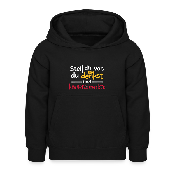"""Stell dir vor, du denkst und keener merkt's. - Kinder Hoodie - Schwarz