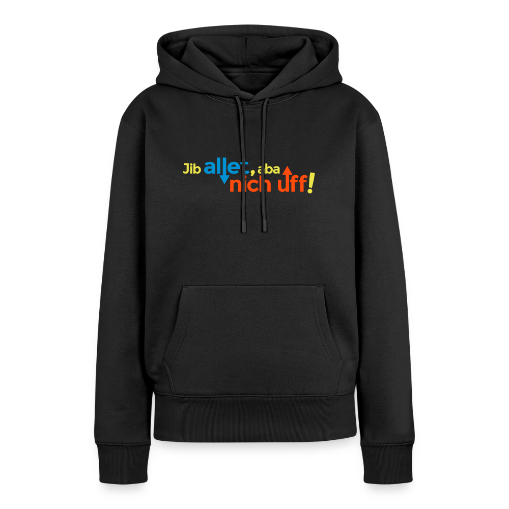 Jib allet, aba nich uff! - Frauen Premium Hoodie - Schwarz