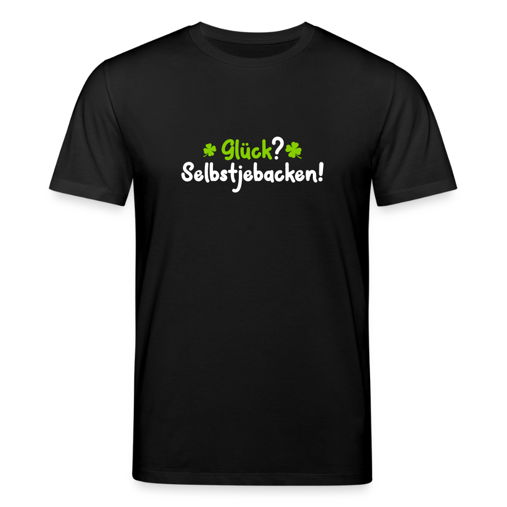 Glück? Selbstjebacken - Unisex Bio T-Shirt - Schwarz