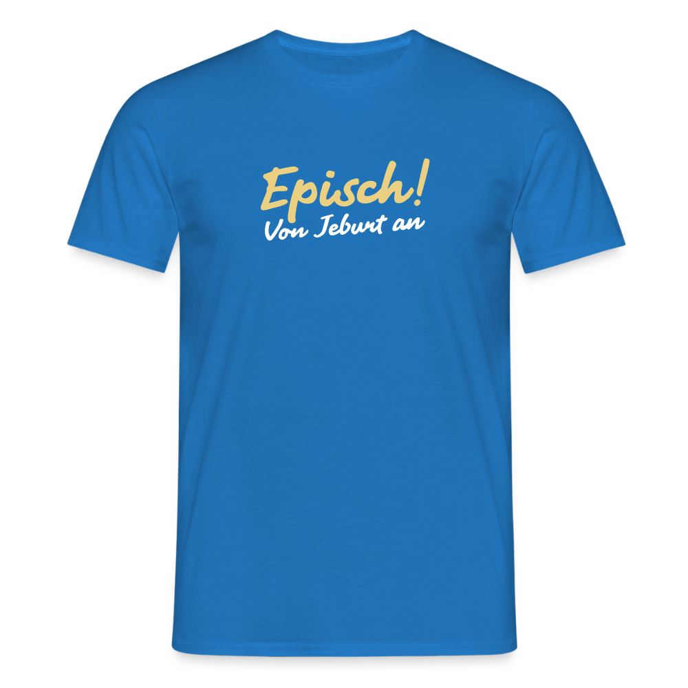 Episch! Von Jeburt an - Männer Premium T-Shirt - Royalblau