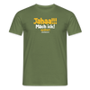 Jahaa!!! Mach ick! später! vielleicht - Männer Premium T-Shirt - Militärgrün