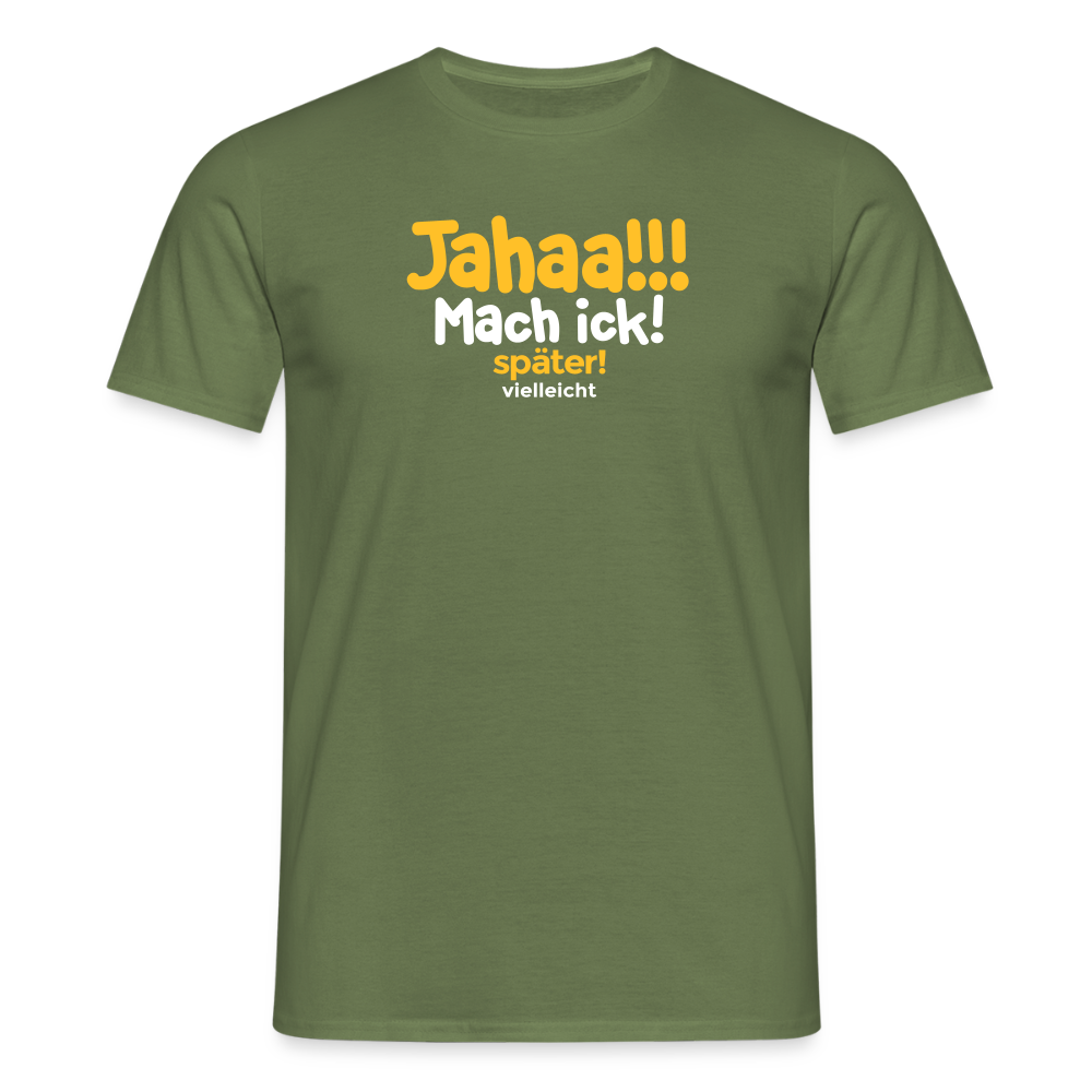 Jahaa!!! Mach ick! später! vielleicht - Männer Premium T-Shirt - Militärgrün
