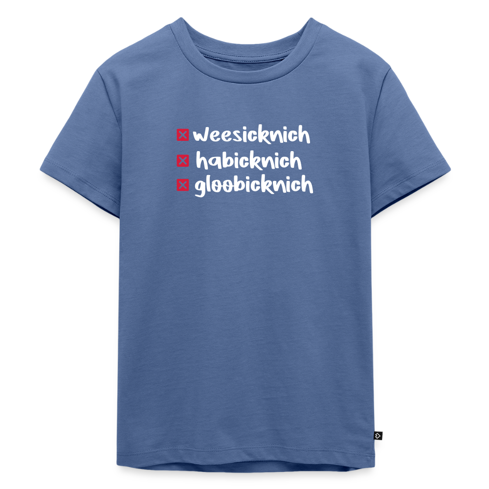 weesicknich, habicknich, gloobicknich - Kinder Premium T-Shirt - Taubenblau