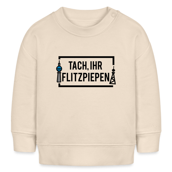 Tach ihr Flitzpiepen - Baby Bio Pullover - Weißgrau