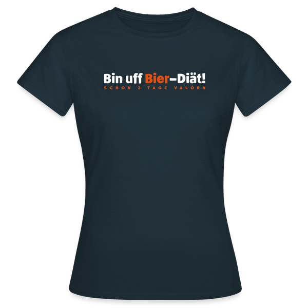 Bin uff Bier-Diät! (schon 3 Tage valorn) - Frauen Premium T-Shirt - Navy