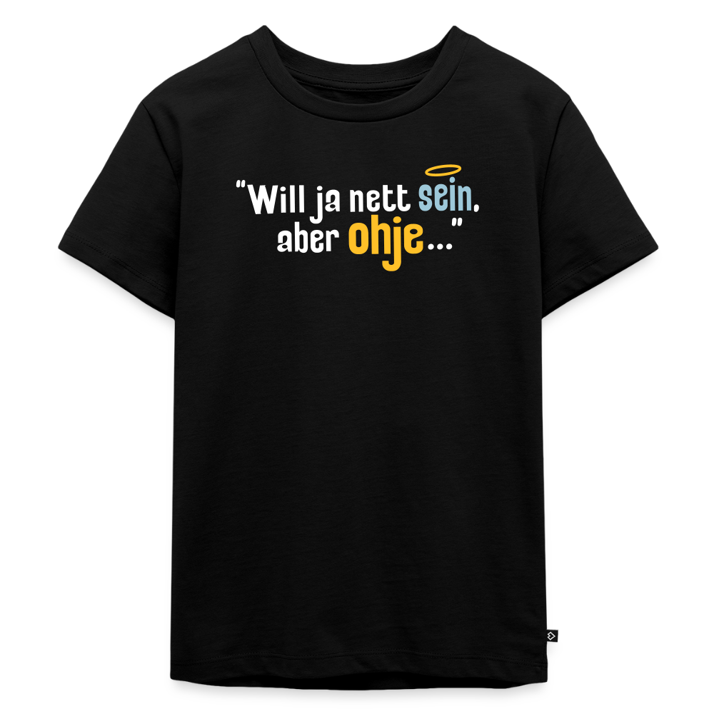 Will ja nett sein, aber ohje... - Kinder Premium T-Shirt - Schwarz