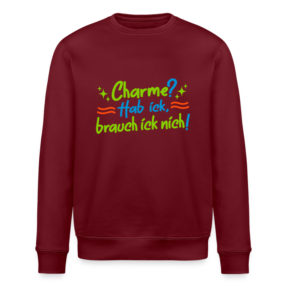 Charme? Hab ick, brauch ick nich! - Unisex Bio Sweatshirt - Burgunderrot