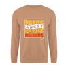 Keene Angst Ick Tu Sie Nüscht - Unisex Pullover - Mocca