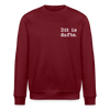 Dit is dufte - Unisex Bio Sweatshirt - Burgunderrot