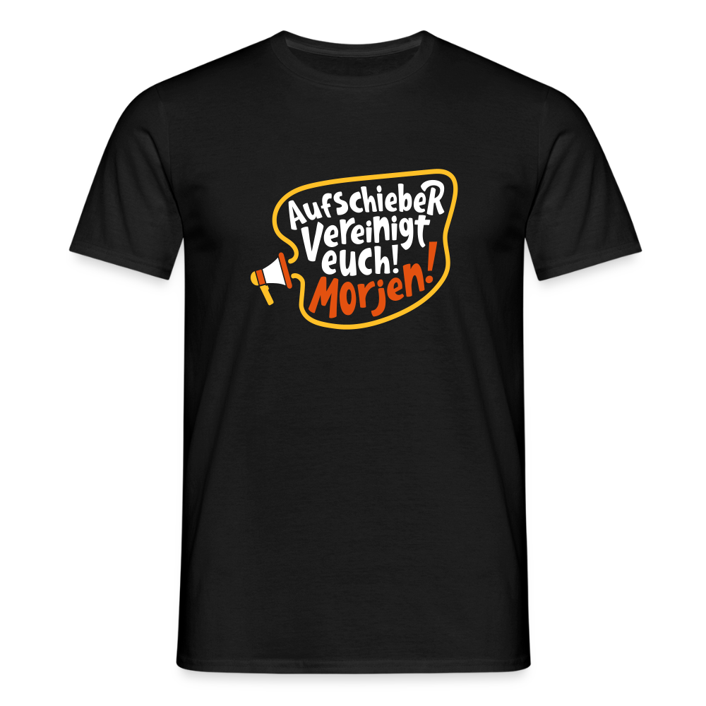 Aufschieber vereinigt euch! Morjen! - Männer Premium T-Shirt - Schwarz